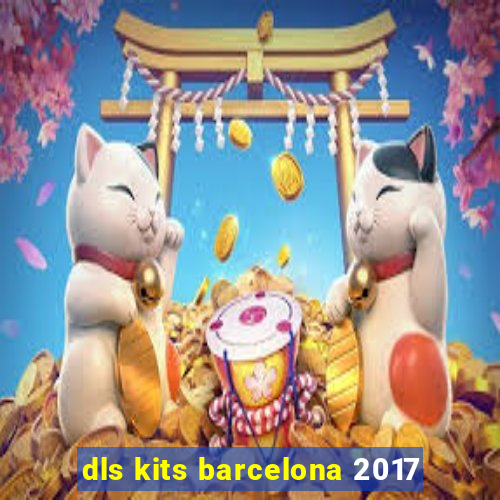 dls kits barcelona 2017